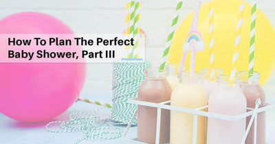 How to Plan the Perfect Baby Shower, Part III
