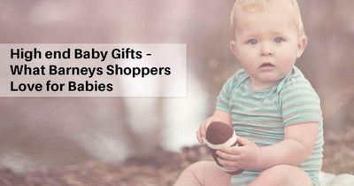 High End Baby Gifts – What Barneys Shoppers Love for Babies