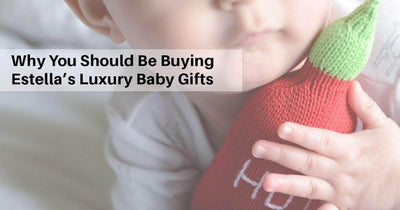 Why You Should Be Buying Estella's Luxury Baby Gifts