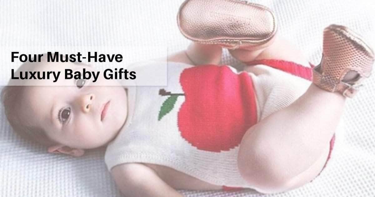 Four Must-Have Luxury Baby Gifts