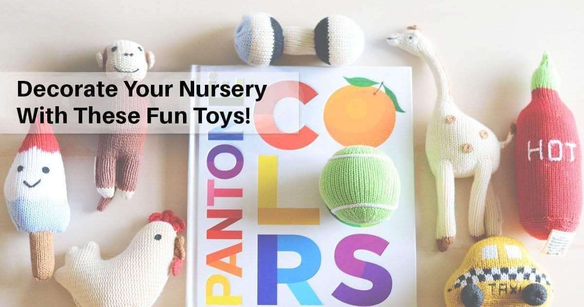 Decorate Your Nursery With These Fun Toys!