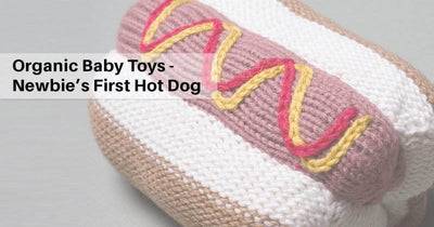 Organic Baby Toys - Newbie’s First Hot Dog