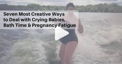 Seven Most Creative Ways to Deal with Crying Babies, Bath Time & Pregnancy Fatigue